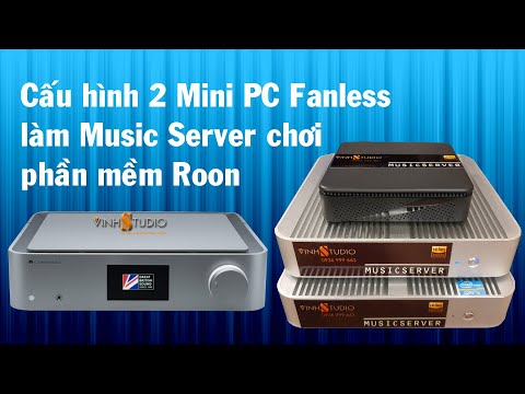 #1 Thiết lập cài đặt Music Server với phần mềm Roon cho 2 máy tính PC fanless làm nguồn phát cực tĩnh Mới Nhất