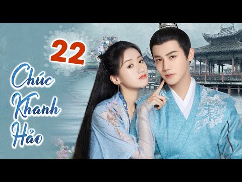 #1 CHÚC KHANH HẢO – Tập 22 (CUỐI) | Siêu Phẩm Ngôn Tình Cổ Trang Cực Hot 2022 | iQIYI Phim Thuyết Minh Mới Nhất