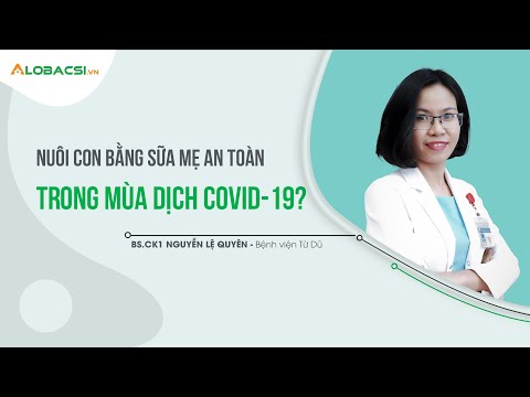 #1 Mẹ bị mắc COVID-19, có nên cho trẻ bú sữa mẹ?  | BS.CK1 Nguyễn Lệ Quyên Mới Nhất