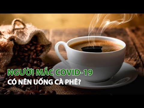 #1 Người mắc Covid-19 có nên uống Cà phê?| VTC14 Mới Nhất