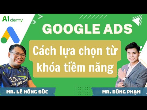 #1 Google Ads – Cách chọn từ khóa tiềm năng | Mr. Dũng Phạm và Mr. Lê Hồng Đức | A1demy Mới Nhất