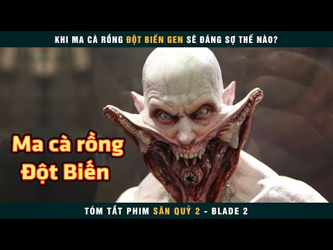 #1 [Review Phim] Ma Cà Rồng Biến Đổi Gen Đáng Sợ Thế Nào | Blade Mới Nhất