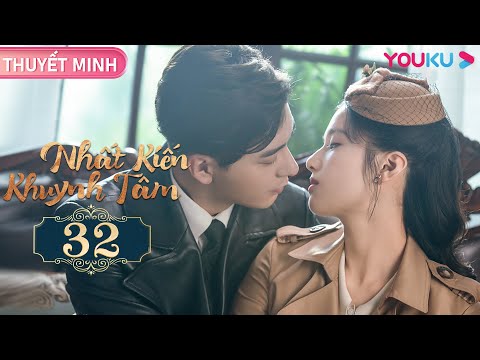 #1 [THUYẾT MINH] Nhất Kiến Khuynh Tâm | EP32 | Phim Ngôn Tình | Trần Tinh Húc/Trương Tịnh Nghi | YOUKU Mới Nhất