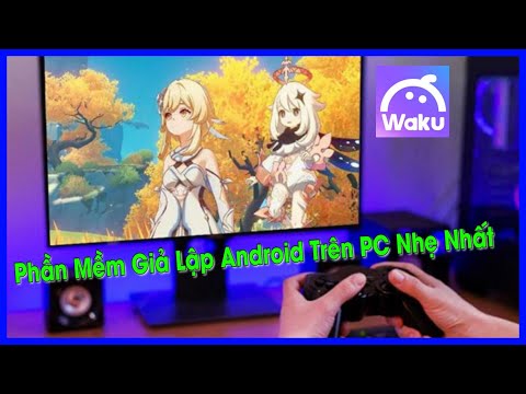 #1 Cách tải phần mềm giả lập android trên pc nhẹ nhất Wakuoo Player Mới Nhất