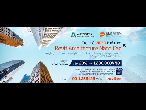 #1 Khóa học Revit Architecture Nâng Cao học qua video – Giảng viên: Đào Khánh Lâm Mới Nhất