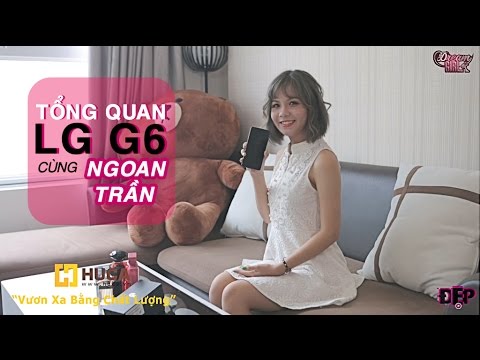 #1 [Đẹp Review] CÔNG NGHỆ – Tổng Quan LG G6 CÙNG NGOAN TRẦN Mới Nhất