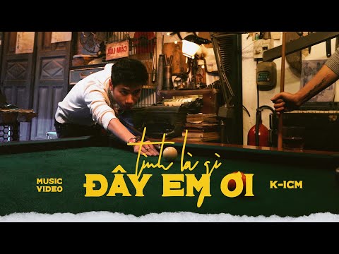 #1 TÌNH LÀ GÌ ĐÂY EM ƠI – K-ICM | OFFICIAL MUSIC VIDEO Mới Nhất
