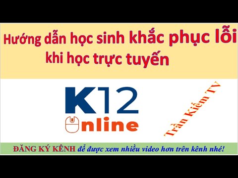 #1 Hướng dẫn học sinh khắc phục lỗi khi học trực tuyến trên K12 Online || Trần Kiếm TV Mới Nhất