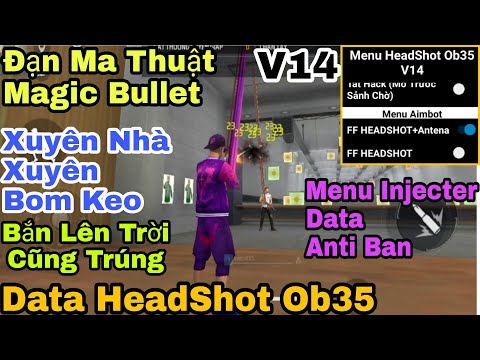 #1 🔮 Data Headshot 100% AIMBOT MAGIC BULLET Xuyên tường, Xuyên Bom Keo, Injecter REG Free Fire OB35 V14 Mới Nhất