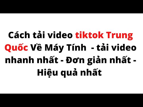 #1 Cách tải video tiktok Trung Quốc Về Máy Tính    tải video nhanh nhất   Đơn giản nhất   Hiệu quả nhất Mới Nhất