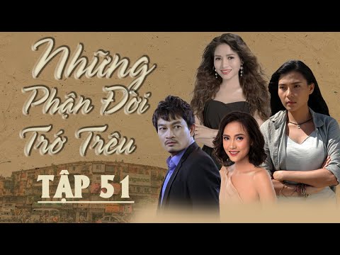 #1 Phim Tình Cảm Gia Đình Việt Nam Mới Nhất 2021 | Những Phận Đời Trớ Trêu – Tập 51 Mới Nhất