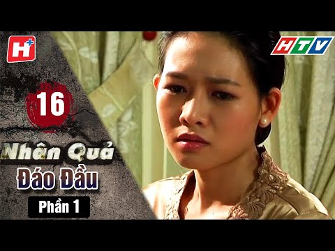 #1 Nhân Quả Đáo Đầu – Phần 1 – Tập 16 | HTV Phim Tình Cảm Việt Nam Mới Nhất