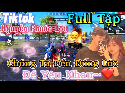 #1 Tik Tok Free Fire | Phim ngắn: ''Chúng Ta Đến Đúng Lúc để yêu nhau' FULL Tập | Phước Lộc Gaming Mới Nhất