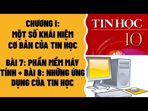 #1 TIN HỌC 10 – BÀI 7: PHẦN MỀM MÁY TÍNH + BÀI 8: NHỮNG ỨNG DỤNG CỦA TIN HỌC Mới Nhất