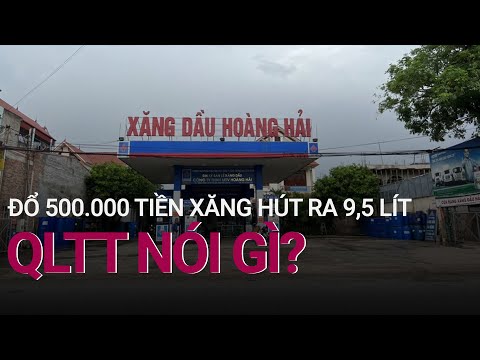 #1 Vụ đổ 500.000 tiền xăng, hút ra chỉ được 9,5 lít: Cục QLTT nói gì? | VTC Now Mới Nhất