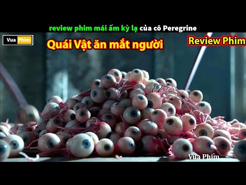#1 Quái Vật ăn mắt Người – review phim mái ấm kỳ lạ của cô Peregrine Mới Nhất