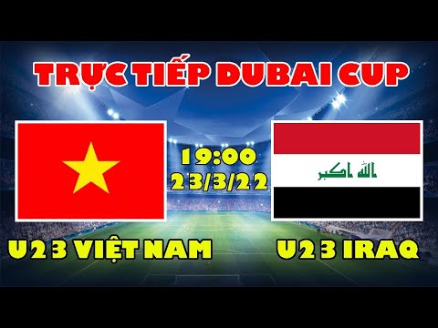 #1 🔴Trực Tiếp Bóng Đá: U23 Việt Nam vs U23 IRAQ – Vạn sự khởi đầu nan (Dubai Cup) Mới Nhất