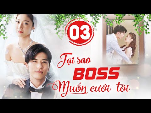 #1 Phim Bộ Ngôn Tình Trung Quốc Mới Hay Nhất 2022 Thuyết Minh | TẠI SAO BOSS MUỐN CƯỚI TÔI | Tập 3 Mới Nhất