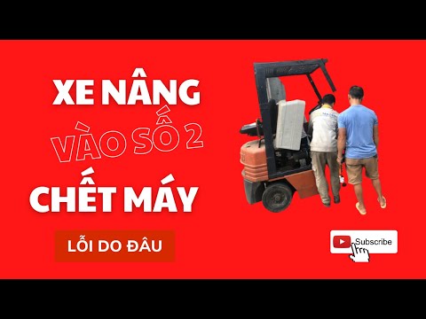 #1 Xe Nâng Vào Số 2 Chết Máy Lỗi Do Đâu Nguyên Nhân Cách Khắc Phục Mới Nhất