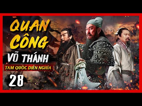 #1 Quan Công Võ Thánh – Tập 28 | Tam Quốc Diễn Nghĩa | Phim Võ Thuật Cổ Trang | Lồng Tiếng | Film4K Mới Nhất