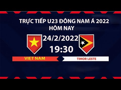 #1 trực tiếp bóng đá hôm nay u23 việt nam vs u23 timor leste 19:30-24/2/2022 (bình luận trước trận đấu) Mới Nhất