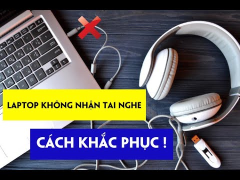 #1 Sửa lỗi không nhận tai nghe trên laptop Mới Nhất