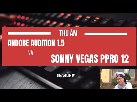 #1 Chia sẻ 2 phần  mềm thu âm Andobe audition 1.5 và sonny vegas pro 12 miễn phí Mới Nhất