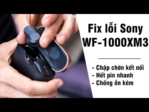 #1 Hướng dẫn Fix lỗi WF-1000XM3 | Chập chờn kết nối, pin hết nhanh, chống ồn kém…. Mới Nhất