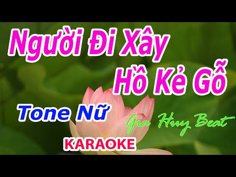 #1 Người Đi Xây Hồ Kẻ Gỗ – Karaoke – Tone Nữ – Nhạc Sống – gia huy beat Mới Nhất