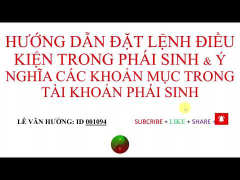 #1 HƯỚNG DẪN ĐẶT LỆNH ĐIỀU KIỆN VÀ CÁC KHOẢN MỤC TRONG TÀI KHOẢN PHÁI SINH Mới Nhất