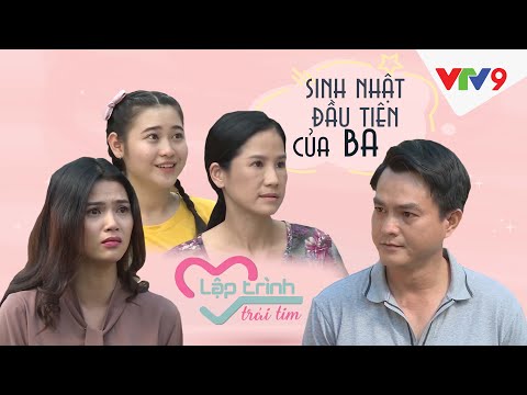 #1 Phim ngắn Sinh Nhật Đầu Tiên Của Ba [Full] | Lập Trình Trái Tim | VTV9 Mới Nhất