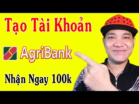 #1 Hướng Dẫn Đăng Ký Ngân Hàng AgriBank Nhận 100k Miễn Phí Mới Nhất