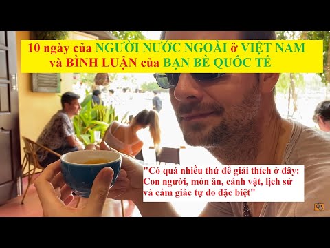 #1 10 ngày của NGƯỜI NƯỚC NGOÀI ở VIỆT NAM và BÌNH LUẬN CỦA BẠN BÈ QUỐC TẾ Mới Nhất