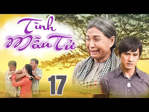 #1 Phim Bộ Tình Cảm Tâm Lý Xã Hội Việt Nam Hay Mới Nhất 2022| TÌNH MẪU TỬ- Tập 17- Phim LƯƠNG THẾ THÀNH Mới Nhất