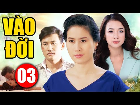 #1 Phim Bộ Tình Cảm Việt Nam Hay Nhất | VÀO ĐỜI – TẬP 3 | Phim Việt Nam Mới Nhất Mới Nhất