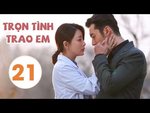 #1 TRỌN TÌNH TRAO EM TẬP 21 – Phim Bộ Trung Quốc Hay Nhất Của Huỳnh Hiểu Minh (Vietsub) Mới Nhất