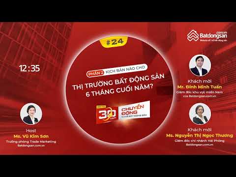 #1 #24: Kịch bản nào cho thị trường bất động sản 6 tháng cuối năm? (Phần 2) Mới Nhất