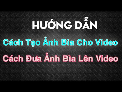 #1 Cách tạo ảnh bìa cho video và cách tải ảnh bìa lên video.|Trọng ĐPQ Mới Nhất