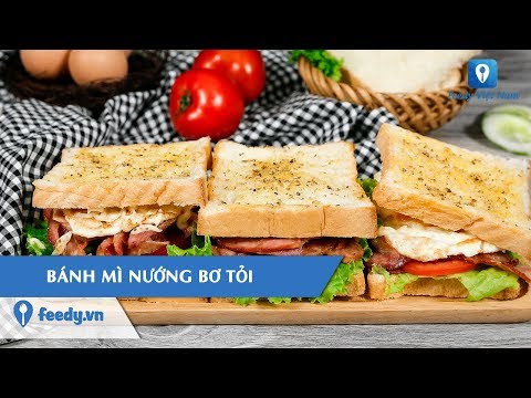 #1 [HƯỚNG DẪN NẤU ĂN] cách làm món BÁNH MÌ NƯỚNG BƠ TỎI | Feedy VN Mới Nhất