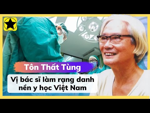 #1 Tôn Thất Tùng – Vị Bác Sĩ Làm Rạng Danh Nền Y Học Việt Nam Mới Nhất