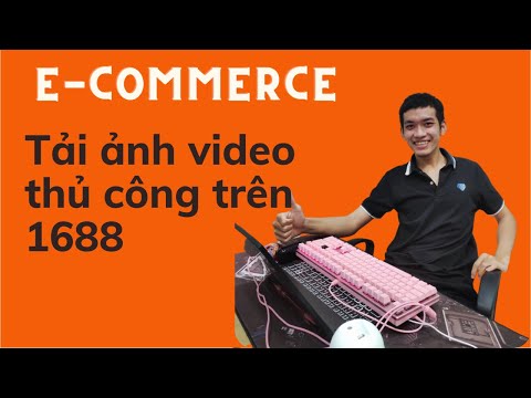 #1 Tải ảnh video sàn thương mại điện tử 1688 thủ công. Mới Nhất