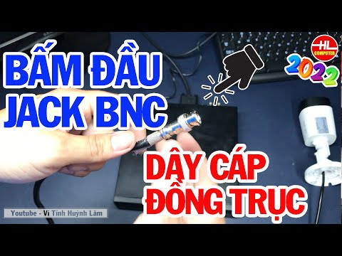 #1 HƯỚNG DẪN BẤM ĐẦU JACK BNC VỚI DÂY CÁP ĐỒNG TRỤC | Vi Tính Huỳnh Lâm Mới Nhất