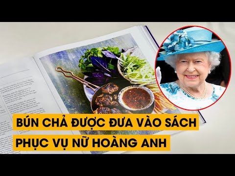 #1 Thực hư Bún Chả được đưa vào danh sách dạy nấu ăn của Nữ hoàng Anh Mới Nhất