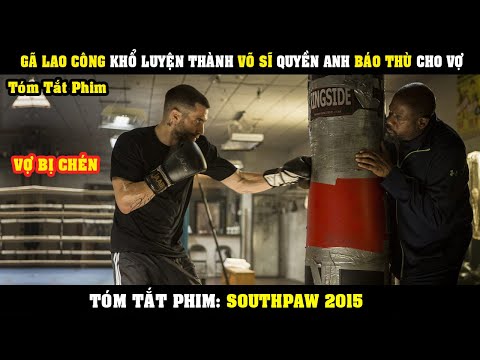 #1 [Review Phim] Vợ Bị CHÉN – Gã Lao Công Khổ Luyện Trở Thành Võ Sĩ VÔ ĐỊCH Báo Thù Cho Vợ |  SouthPaw Mới Nhất