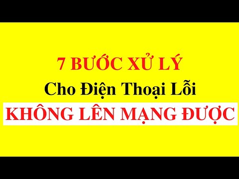 #1 7 BƯỚC XỬ LÝ LỖI Điện Thoại KHÔNG VÀO ĐƯỢC MẠNG Mới Nhất