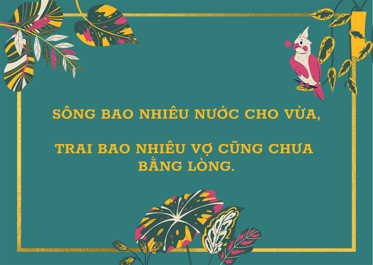 Sông có bao nhiêu nước, có bao nhiêu đàn bà không bằng lòng.