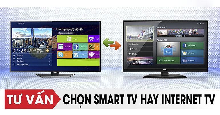 So sánh sự khác biệt giữa smart tivi và internet tivi - Nên mua tivi nào trong 2 dòng tivi này?