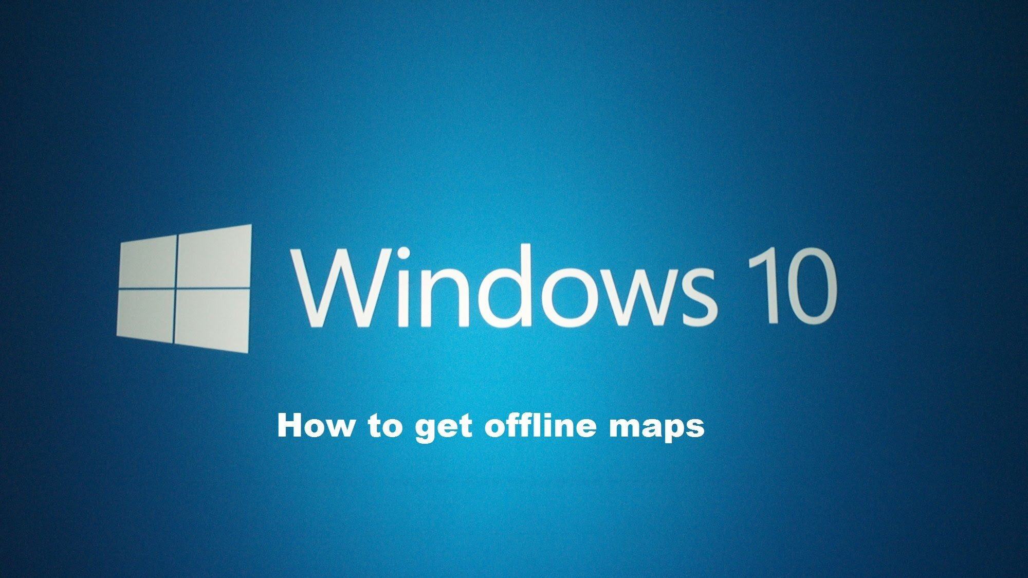 Cách sử dụng bản đồ ngoại tuyến trên Windows 10