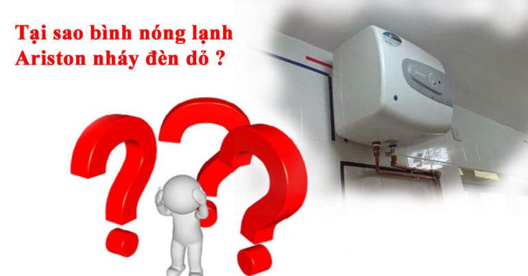 Bình nóng lạnh Ariston nháy đèn đỏ là tại sao ? Nguyên nhân và cách khắc phục tình trạng này ?