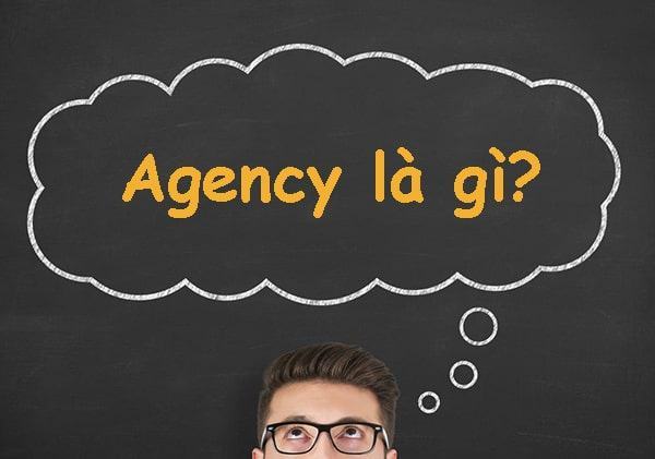 Định nghĩa và tất tần tật các công việc của Agency